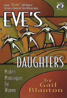 Eve's Daughters (Drama Book): Modern Monologues for Women by Gail Blanton