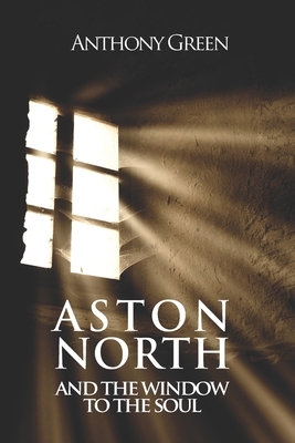 Aston North and the Window to the Soul by Anthony Green