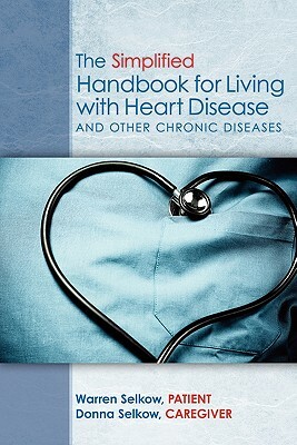 The Simplified Handbook for Living with Heart Disease: and Other Chronic Diseases by Warren Selkow, Donna Selkow