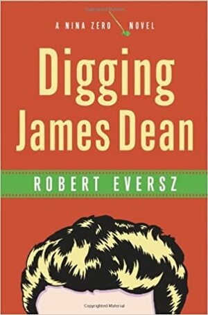 Digging James Dean: A Nina Zero Novel by Robert Eversz