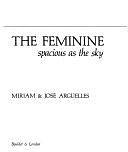 The Feminine: Spacious as the Sky by José Argüelles, Miriam Argüelles