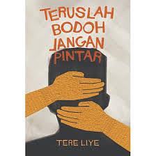 Teruslah Bodoh Jangan Pintar by Tere Liye