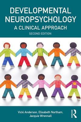 Developmental Neuropsychology by Jacquie Wrennall, Elisabeth Northam, Vicki Anderson