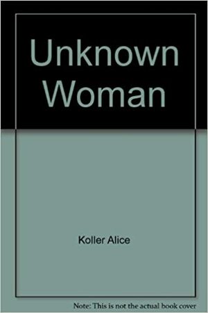 Unknown Woman, An by Alice Koller