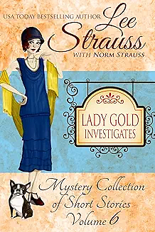 Lady Gold Investigates Volume 6: a Short Read cozy historical 1920s mystery collection by Norm Strauss, Lee Strauss, Lee Strauss