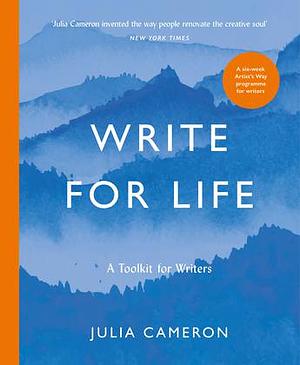 Write for Life: A Toolkit for Writers by Julia Cameron