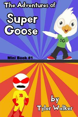 The Adventures of Super Goose (Full Color): Book 1 by Tyler Walker