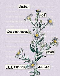 Aster of Ceremonies: poems  by Jjjjjerome Ellis