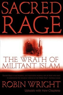 Sacred Rage: The Wrath of Militant Islam by Robin Wright