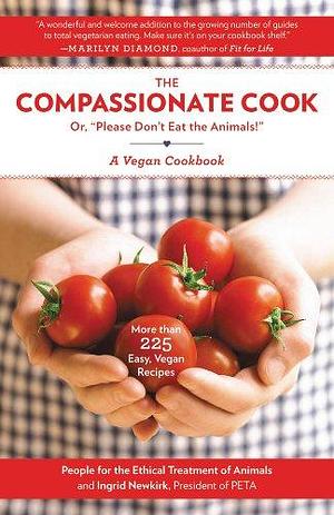 Compassionate Cook: Please Don't Eat the Animals by Ingrid Newkirk, Ingrid Newkirk