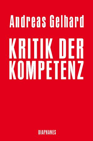 Kritik der Kompetenz by Andreas Gelhard