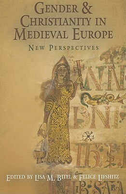 Gender and Christianity in Medieval Europe: New Perspectives by Felice Lifshitz, Lisa M. Bitel