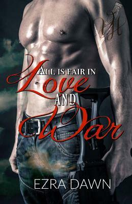 All Is Fair in Love and War by Ezra Dawn