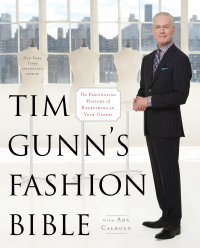 Tim Gunn's Fashion Bible: The Fascinating History of Everything in Your Closet by Tim Gunn