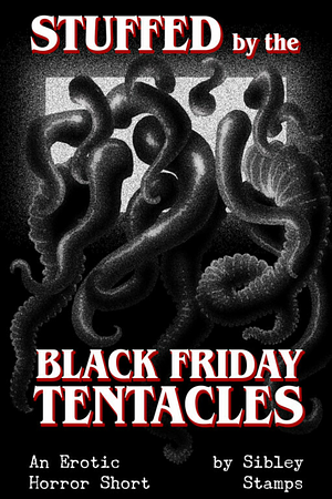 Stuffed By The Black Friday Tentacles by Sibley Stamps