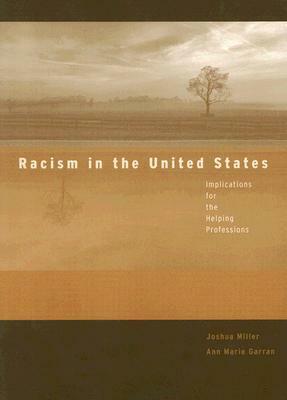 Racism in the United States: Implications for the Helping Professions by Joshua L. Miller, Ann Marie Garran