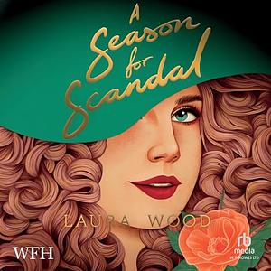 A Season for Scandal by Laura Wood