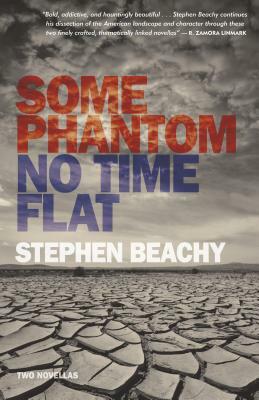 Some Phantom/No Time Flat: Two Novellas by Stephen Beachy