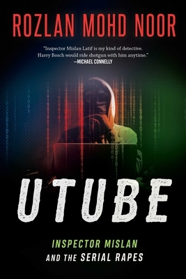 Utube, Volume 3: Inspector Mislan and the Serial Rapes by Rozlan Mohd Noor