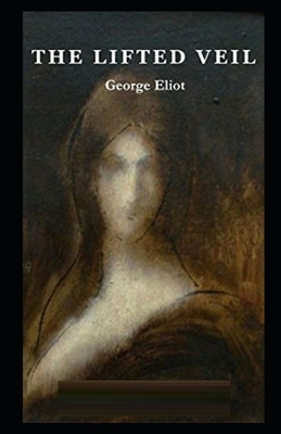The Lifted Veil Illustrated by George Eliot