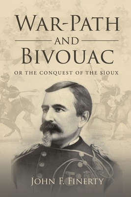 War-Path and Bivouac, Or the Conquest of the Sioux by John F. Finerty