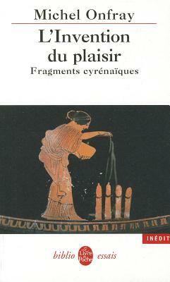 L Invention Du Plaisir by M. Onfray