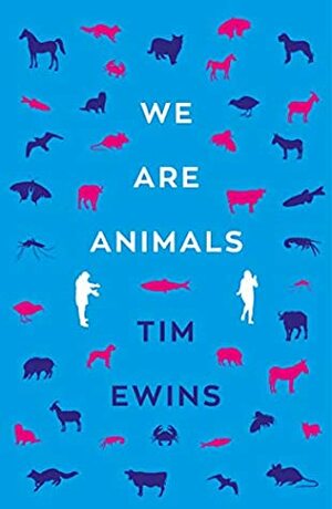 We Are Animals by Tim Ewins