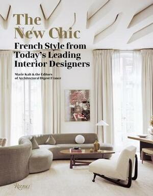 The New Chic: French Style from Today's Leading Interior Designers by Marie Kalt, Editors of Architectural Digest France