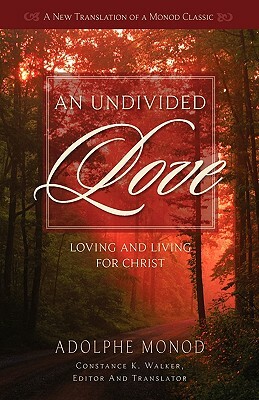 An Undivided Love: Loving and Living for Christ by Adolphe Monod