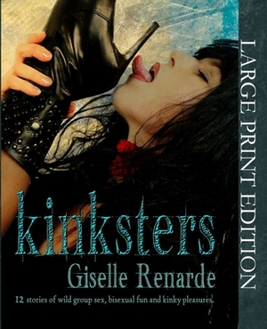 Kinksters Large Print Edition: 12 Stories of Wild Group Sex, Bisexual Fun and Kinky Pleasures by Giselle Renarde