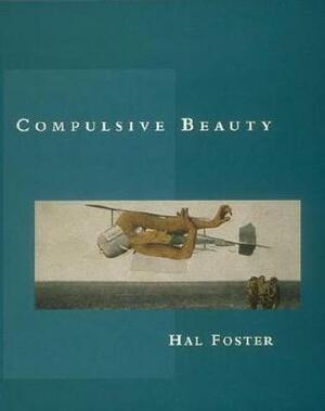 Compulsive Beauty by Hal Foster