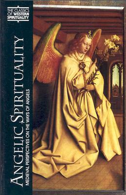 Angelic Spirituality: Medieval Perspectives on the Ways of Angels by 