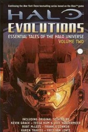 Halo: Evolutions Volume II by Jeff VanderMeer, Tobias S. Buckell, Tessa Kum, Robt McLees, Karen Traviss, Kevin Grace, Fred Van Lente