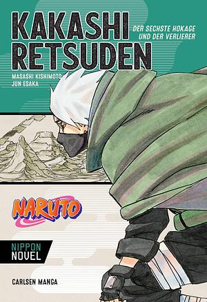 Naruto - Kakashi Retsuden: Der sechste Hokage und der Verlierer by Jun Esaka, Masashi Kishimoto