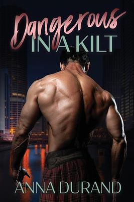 Dangerous in a Kilt by Anna Durand