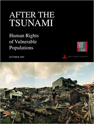 After the Tsunami: Human Rights of Vulnerable Populations by Eric Stover, Aviva Nababan, Harvey M. Weinstein, Agustinus Agung Widjaya, David Cohen