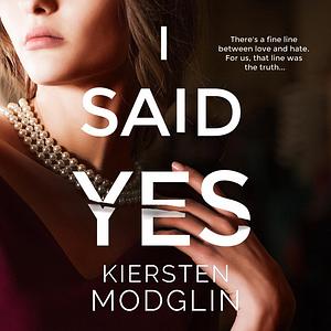 I Said Yes: An Addictive Psychological Thriller by Kiersten Modglin