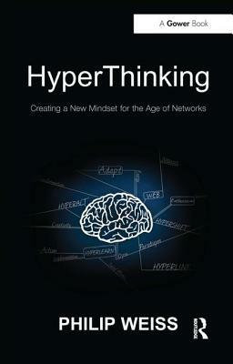 HyperThinking: Creating a New Mindset for the Age of Networks by Philip Weiss