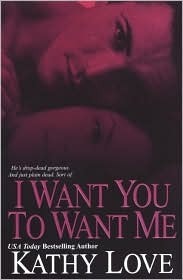 I Want You To Want Me by Kathy Love