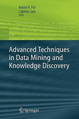 Advanced Techniques in Knowledge Discovery and Data Mining by 