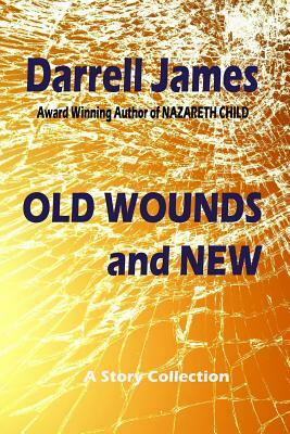 Old Wounds and New by Darrell James