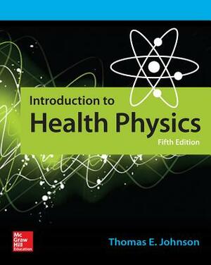 Introduction to Health Physics, Fifth Edition by Thomas E. Johnson