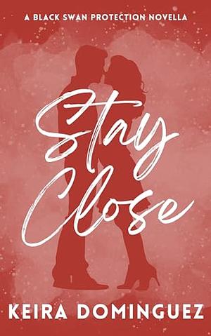 Stay Close by Keira Dominguez