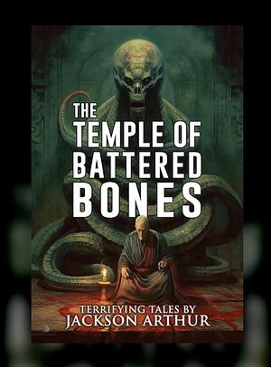 The Temple of Battered Bones by Jackson Arthur