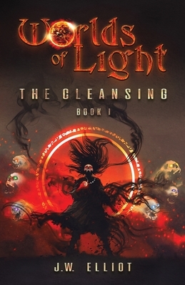 Worlds of Light: The Cleansing (Book 1) by J. W. Elliot