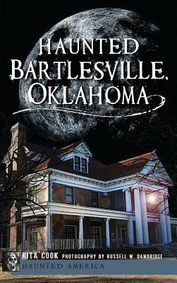 Haunted Bartlesville, Oklahoma by Rita Cook