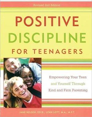 Positive Discipline for Teenagers by Jane Nelsen, Jane Nelsen