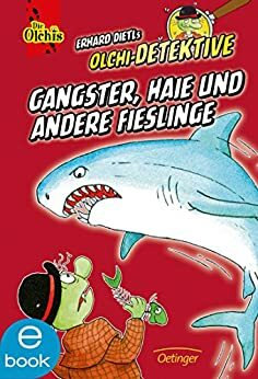 Gangster, Haie und andere Fießlinge: Olchi-Detektive Sammelband 3. by Barbara Iland-Olschewski, Erhard Dietl
