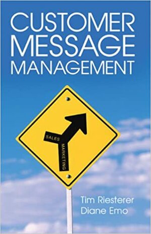 Customer Message Management: Increasing Marketing's Impact on Selling by Tim Riesterer