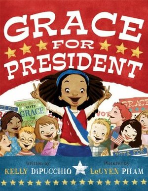 Grace for President by Kelly DiPucchio, LeUyen Pham
